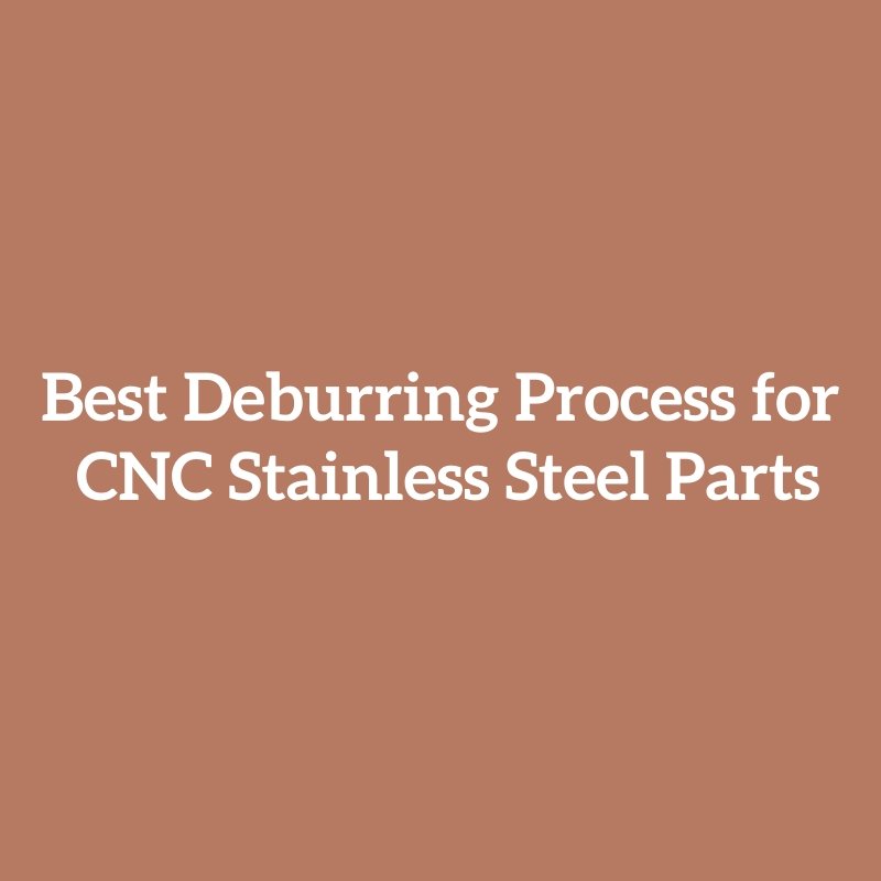 Best Deburring Process for CNC Stainless Steel Parts