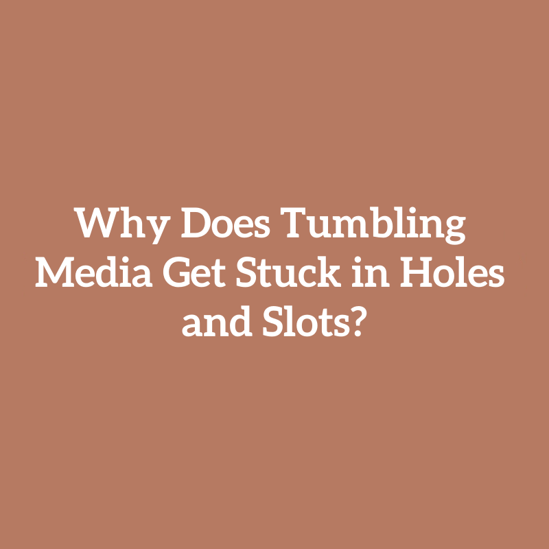 Why Does Tumbling Media Get Stuck in Holes and Slots?