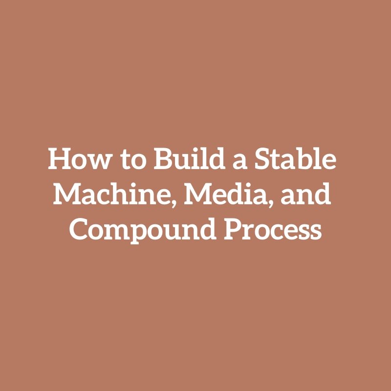 How to Build a Stable Machine, Media, and Compound Process