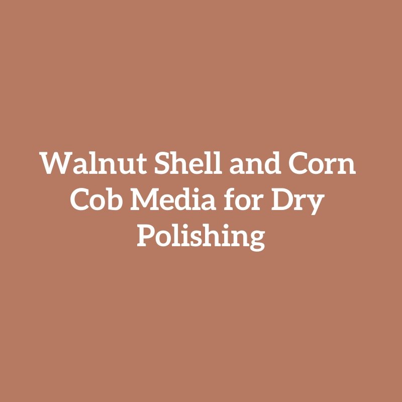 Walnut Shell and Corn Cob Media for Dry Polishing